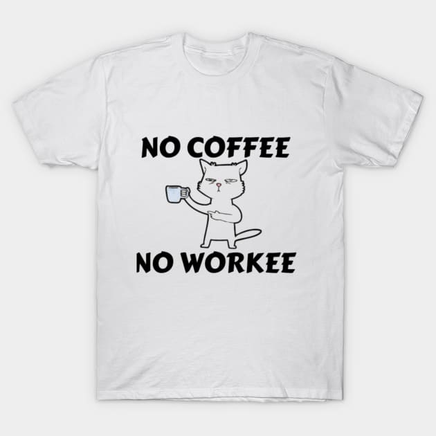 No Coffee No Workee Funny cat Men Women's humor saying T-Shirt by Arda